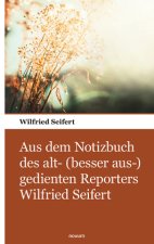 Aus dem Notizbuch des alt- (besser aus-) gedienten Reporters Wilfried Seifert
