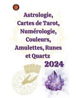 Astrologie, Cartes de Tarot, Numérologie, Couleurs, Amulettes, Runes et Quartz  2024