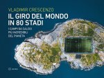 giro del mondo in 80 stadi. I campi da calcio più incredibili del pianeta