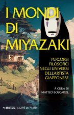 mondi di Miyazaki. Percorsi filosofici negli universi dell'artista giapponese
