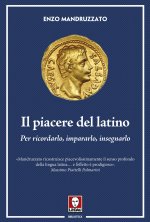 piacere del latino. Per ricordarlo, impararlo, insegnarlo