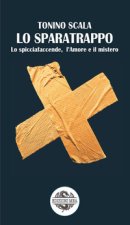 sparatrappo. Lo spicciafaccende, l'amore e il mistero