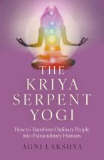 Kriya Serpent Yogi, The – How to Transform Ordinary People into Extraordinary Humans