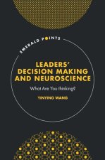 Leaders′ Decision Making and Neuroscience – What Are You thinking?