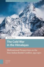 The Cold War in the Himalayas – Multinational Perspectives on the Sino–Indian Border Conflict, 1950–1970