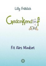 Gedankendoof - Die Macht der Gedanken: Wie du negative Denk- und Gefühlsmuster durchbrichst, deine Gedanken ausmistest, dein Selbstwertgefühl aufbaust