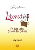 Lebensdoof® - Das Arbeitsbuch als praktischer Lebenskompass: Finanzen, Recht und Alltagstipps von der Steuererklärung über Arbeitsrecht, Mietrecht sow