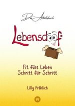Lebensdoof® - Das Arbeitsbuch als praktischer Lebenskompass: Finanzen, Recht und Alltagstipps von der Steuererklärung über Arbeitsrecht, Mietrecht sow