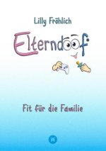 Elterndoof - Dein Familienguide. Spielerisch durch die Schulzeit und lebensfähig nach dem Auszug - Positive Erziehung mit Bewusstsein, Kniffen und Tri