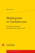 Shakespeare et l'architecture - nouvelles inventions pour bien batir et bien jou