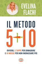 metodo 5 + 10. Ovvero 5 tappe per dimagrire e 10 mosse per non ingrassare più