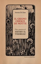 grano cresce di notte. Vita e pensiero di Henry D. Thoreau