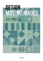 Design moving images. Tecniche, tecnologie, processi e pratiche nel motion design