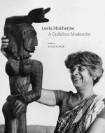 A Guileless Modernist – The Life and Work of Leela Mukherjee