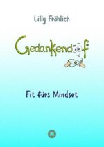Gedankendoof - Die Macht der Gedanken: Wie du negative Denk- und Gefühlsmuster durchbrichst, deine Gedanken ausmistest, dein Selbstwertgefühl aufbaust