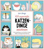 101 supersüße Katzen-Dinge zeichnen - Schnurrige Miezen zum Zeichnen, Kritzeln, Malen und lustige Katzen-Mash-ups