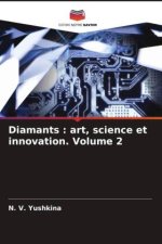 Diamants : art, science et innovation. Volume 2