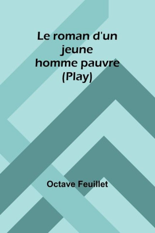 Le roman d'un jeune homme pauvre (Play)