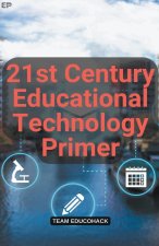 21st Century Educational Technology Primer