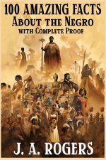 100 Amazing Facts About the Negro with Complete Proof