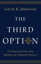 The Third Option Covert Action and American Foreign Policy (Paperback)