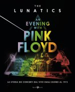evening with Pink Floyd. La storia dei concerti dal vivo dagli esordi al 1973
