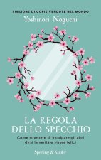 regola dello specchio. Come smettere di incolpare gli altri dirsi la verità e vivere felici