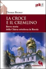 croce e il Cremlino. Breve storia della Chiesa ortodossa in Russia