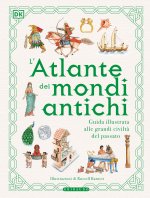 atlante dei mondi antichi. Guida illustrata alle grandi civiltà del passato