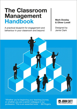 Classroom Management Handbook: A practical blueprint for engagement and behaviour in your classroom and beyond