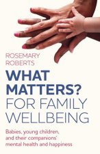 WHAT MATTERS? For family wellbeing - Babies, young children, and their companions` mental health and happiness