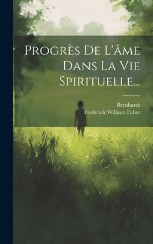 Progr?s De L'âme Dans La Vie Spirituelle...