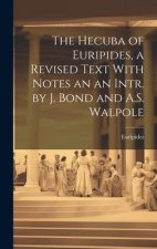 The Hecuba of Euripides, a Revised Text With Notes an an Intr. by J. Bond and A.S. Walpole