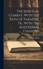 The Spiritual Combat, With the Path of Paradise, Tr., With the Additional Chapters