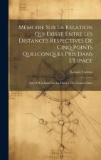 Mémoire Sur La Relation Qui Existe Entre Les Distances Respectives De Cinq Points Quelconques Pris Dans L'Espace