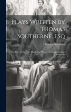Plays Written by Thomas Southerne, Esq