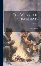 The Works of John Adams; Volume V