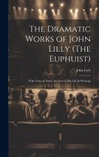 The Dramatic Works of John Lilly (The Euphuist)