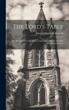 The Lord's Table; Or, Meditations on the Holy Communion Office in the Book of Common Prayer