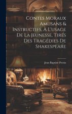 Contes Moraux Amusans & Instructifs, ? L'usage de la Jeunesse, Tirés des Tragédies de Shakespeare