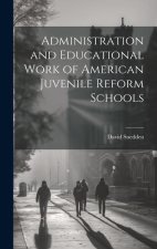 Administration and Educational Work of American Juvenile Reform Schools