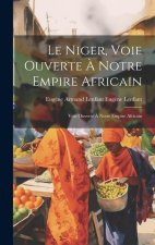 Le Niger, Voie Ouverte ? Notre Empire Africain