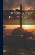 The Sermons of the Rev. R. Cecil