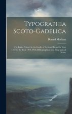 Typographia Scoto-gadelica; or, Books Printed in the Gaelic of Scotland From the Year 1567 to the Year 1914, With Bibliographical and Biographical Not