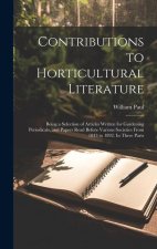 Contributions to Horticultural Literature; Being a Selection of Articles Written for Gardening Periodicals, and Papers Read Before Various Societies F