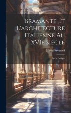 Bramante et l'architecture italienne au XVIe si?cle