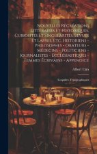 Nouvelles récréations littéraires et historiques, curiosités et singularités, bevues et lapsus, etc. Historiens - philosophes - orateurs - médecins -