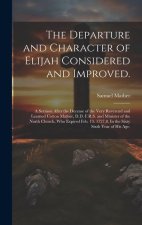 The Departure and Character of Elijah Considered and Improved.