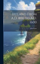 Ireland From A.D. 800 to A.D. 1600