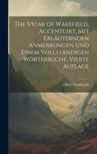 The Vicar of Wakefield, Accentuirt, mit erläuternden Anmerkungen und einem vollständigen Wörterbuche, Vierte Auflage